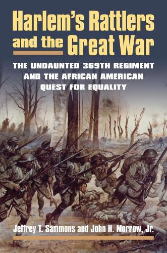 Бумажная книга «Harlem’s Rattlers and the Great War: The Undaunted 369th Regiment and the African American Quest for Equality», авторов Джеффри Т. Саммонс, Джон Морроу мл. - фото №1
