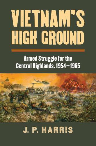 Паперова книга «Vietnam's High Ground: Armed Struggle for the Central Highlands, 1954-1965», автор Дж. П. Гарріс - фото №1