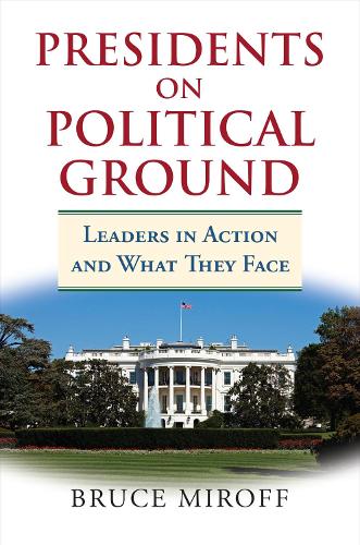 Бумажная книга «Presidents on Political Ground: Leaders in Action and What They Face», автор Брюс Мирофф - фото №1