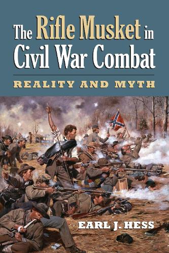 Бумажная книга «The Rifle Musket in Civil War Combat: Reality and Myth», автор Эрл Дж. Хесс - фото №1