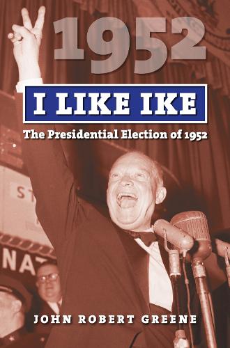 Бумажная книга «I Like Ike: The Presidential Election of 1952», автор Джон Роберт Грин - фото №1