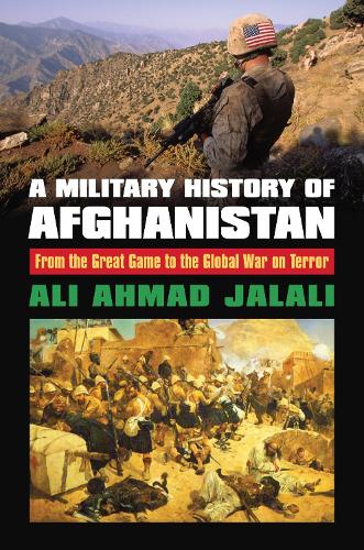 Бумажная книга «A Military History of Afghanistan: From the Great Game to the Global War on Terror», автор Али Ахмад Джалали - фото №1