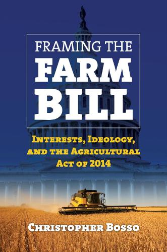 Бумажная книга «Framing the Farm Bill: Interests, Ideology, and the Agricultural Act of 2014», автор Кристофер Боссо - фото №1