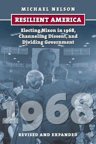 Бумажная книга «Resilient America: Electing Nixon in 1968, Channeling Dissent, and Dividing Government», автор Майкл Нельсон - фото №1
