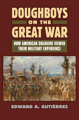 Паперова книга «Doughboys on the Great War: How American Soldiers Viewed Their Military Experience», автор Едвард А. Гутьєррес - фото №1