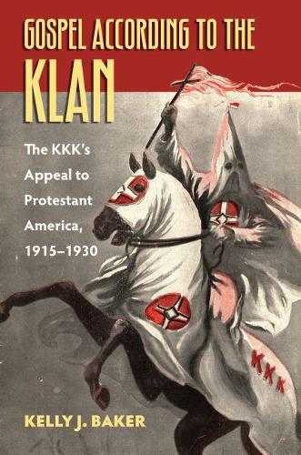 Бумажная книга «Gospel According to the Klan: The KKK's Appeal to Protestant America, 1915-1930», автор Келли Дж. Бейкер - фото №1