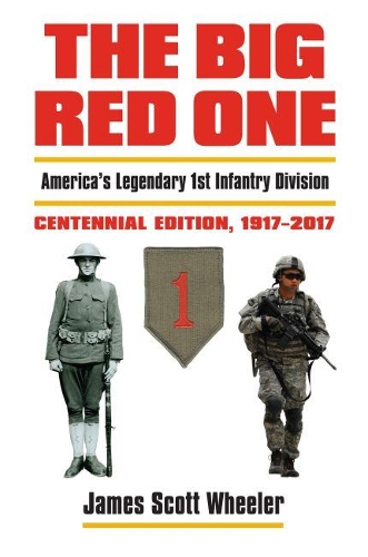 Бумажная книга «The Big Red One: America's Legendary 1st Infantry Division Centennial Edition 1917 - 2017», автор Джеймс Скотт Уилер - фото №1