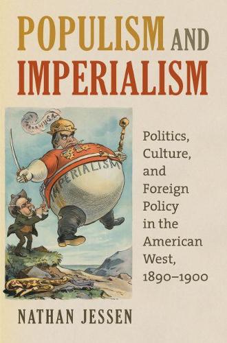 Бумажная книга «Populism and Imperialism: Politics, Culture, and Foreign Policy in the American West, 1890-1900», автор Натан Джессен - фото №1