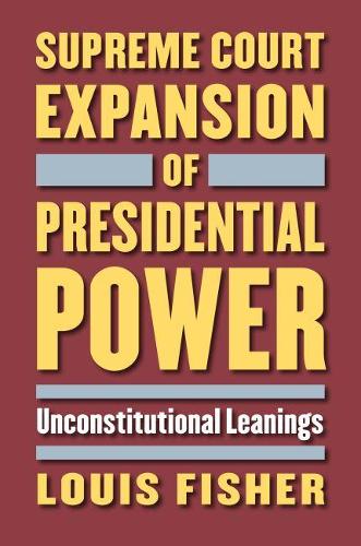 Бумажная книга «Supreme Court Expansion of Presidential Power: Unconstitutional Leanings», автор Луи Фишер - фото №1