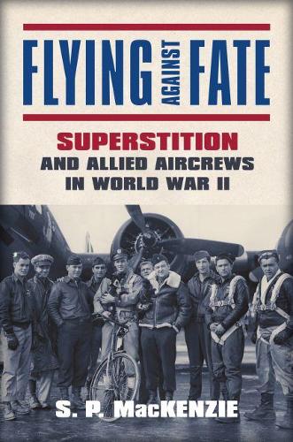 Бумажная книга «Flying against Fate: Superstition and Allied Aircrews in World War II», автор С. П. Маккензи - фото №1