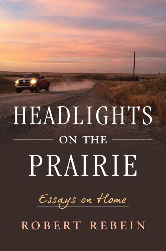 Паперова книга «Headlights on the Prairie: Essays on Home», автор Роберт Ребейн - фото №1