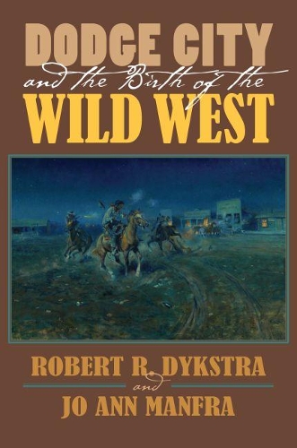 Бумажная книга «Dodge City and the Birth of the Wild West», авторов ДжоАнн Манфра, Роберт Р. Дыкстра - фото №1