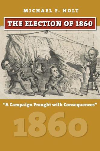 Бумажная книга «The Election of 1860: A Campaign Fraught with Consequences», автор Майкл Ф. Холт - фото №1