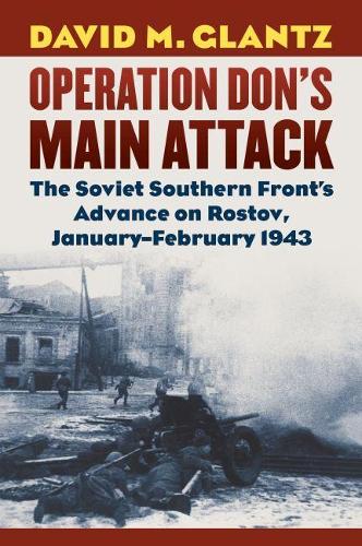 Бумажная книга «Operation Don's Main Attack: The Soviet Southern Front's Advance on Rostov, January-February 1943», автор Дэвид М. Гланц - фото №1
