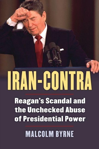 Бумажная книга «Iran-Contra: Reagan's Scandal and the Unchecked Abuse of Presidential Power», автор Малкольм Бирн - фото №1