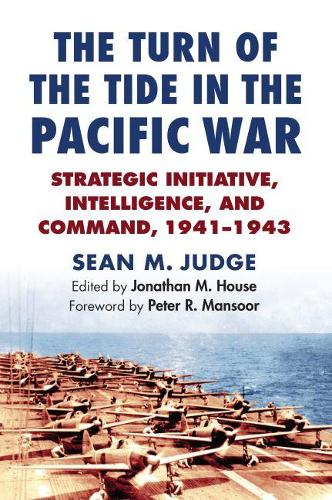 Паперова книга «The Turn of the Tide in the Pacific War: Strategic Initiative, Intelligence, and Command, 1941-1943», автор Шон М. Джадж - фото №1
