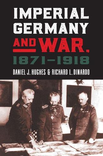 Бумажная книга «Imperial Germany and War, 1871-1918», авторов Дэниел Дж. Хьюз, Ричард Л. Динардо - фото №1