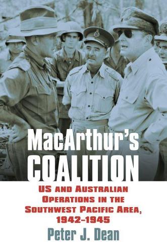 Паперова книга «MacArthur's Coalition: US and Australian Military Operations in the Southwest Pacific Area, 1942-1945», автор Пітер Дж. Дін - фото №1