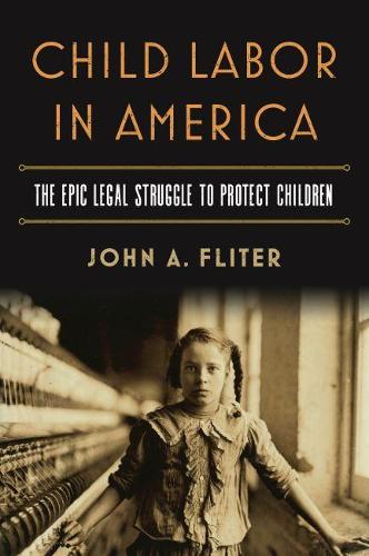 Бумажная книга «Child Labor in America: The Epic Legal Struggle to Protect Children», автор Джон А. Флитер - фото №1