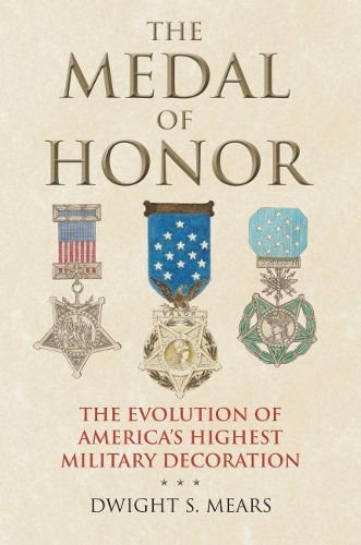Паперова книга «The Medal of Honor: The Evolution of America's Highest Military Decoration», автор Дуайт С. Мірс - фото №1