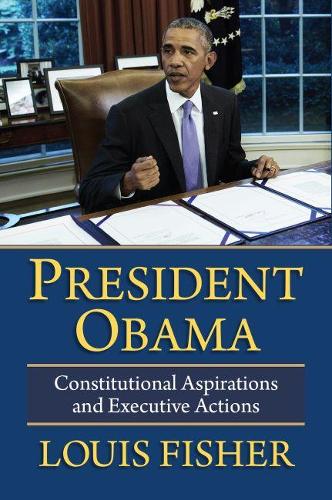 Бумажная книга «President Obama: Constitutional Aspirations and Executive Actions», автор Луи Фишер - фото №1