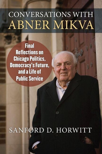 Паперова книга «Conversations with Abner Mikva: Final Reflections on Chicago Politics, Democracy's Future, and a Life of Public Service», автор Сенфорд Хорвітт - фото №1