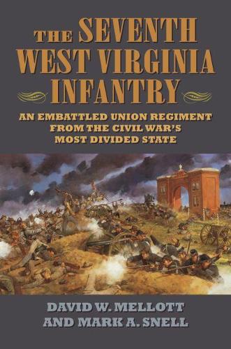 Бумажная книга «The Seventh West Virginia Infantry: An Embattled Union Regiment from the Civil War's Most Divided State», авторов Дэвид А. Меллотт, Марк А. Снелл - фото №1