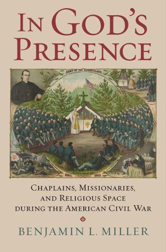 Паперова книга «In God's Presence: Chaplains, Missionaries, and Religious Space during the American Civil War», автор Бенджамін Л. Міллер - фото №1