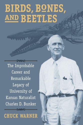 Бумажная книга «Birds, Bones, and Beetles: The Improbable Career and Remarkable Legacy of University of Kansas Naturalist Charles D. Bunker», автор Чарльз Х. Уорнер - фото №1