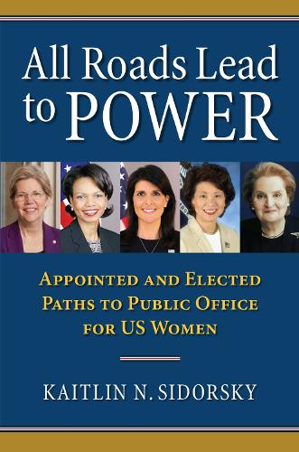 Бумажная книга «All Roads Lead to Power: The Appointed and Elected Paths to Public Office for US Women», автор Кейтлин Сидорски - фото №1