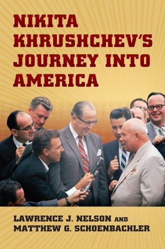 Бумажная книга «Nikita Khrushchev's Journey into America», авторов Лоуренс Дж. Нельсон, Мэтью Шенбахлер - фото №1