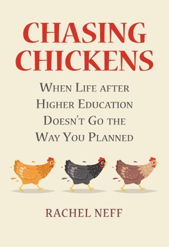 Бумажная книга «Chasing Chickens: When Life after Higher Education Doesn't Go the Way You Planned», автор Рэйчел Нефф - фото №1