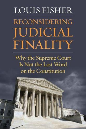 Паперова книга «Reconsidering Judicial Finality: Why the Supreme Court Is Not the Last Word on the Constitution», автор Луї Фішер - фото №1