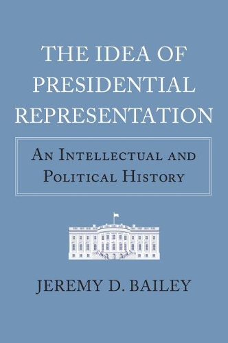 Бумажная книга «The Idea of Presidential Representation: An Intellectual and Political History», автор Джереми Д. Бейли - фото №1