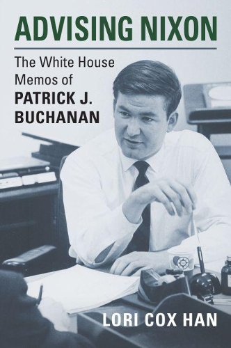 Паперова книга «Advising Nixon: The White House Memos of Patrick J. Buchanan», автор Лорі Кокс Хан - фото №1