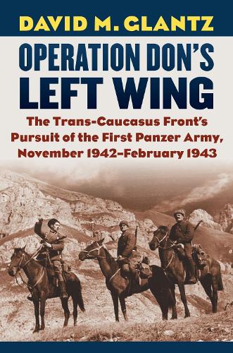 Бумажная книга «Operation Don's Left Wing: The Trans-Caucasus Front's Pursuit of the First Panzer Army, November 1942-February 1943», автор Дэвид М. Гланц - фото №1