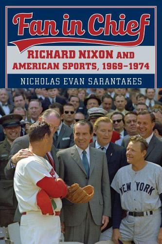 Бумажная книга «Fan in Chief: Richard Nixon and American Sports, 1969-1974», автор Николас Эван Сарантакс - фото №1