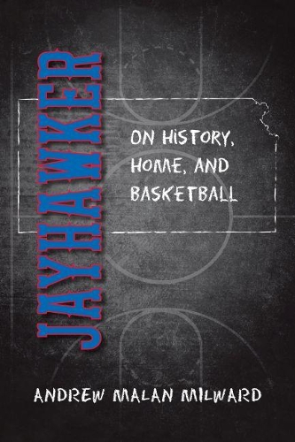 Паперова книга «Jayhawker: On History, Home, and Basketball», автор Ендрю Малан Мілворд - фото №1