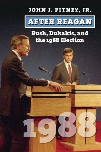 Бумажная книга «After Reagan: Bush, Dukakis, and the 1988 Election», автор Джон Ж. Питни-младший - фото №1