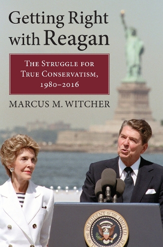 Бумажная книга «Getting Right with Reagan: The Struggle for True Conservatism, 1980-2016», автор Маркус М. Витчер - фото №1