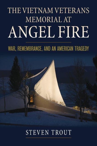 Бумажная книга «The Vietnam Veterans Memorial at Angel Fire: War, Remembrance, and an American Tragedy», автор Стивен Траут - фото №1
