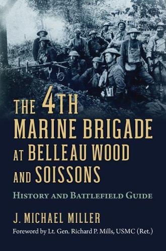Бумажная книга «The 4th Marine Brigade at Belleau Wood and Soissons: History and Battlefield Guide», автор Дж. Майкл Миллер - фото №1