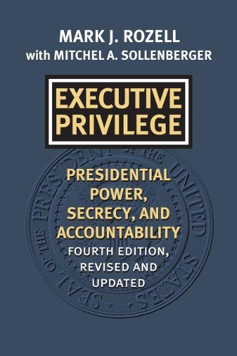 Бумажная книга «Executive Privilege: Presidential Power, Secrecy, and Accountability», авторов Марк Дж. Розелл, Митчел А. Солленбергер - фото №1