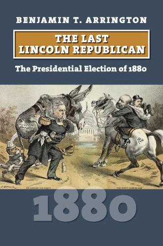 Бумажная книга «The Last Lincoln Republican: The Presidential Election of 1880», автор Бенджамин Т. Аррингтон - фото №1