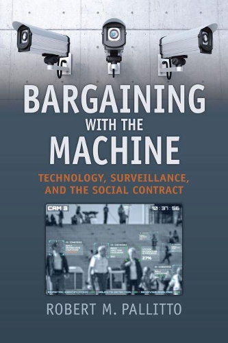 Паперова книга «Bargaining with the Machine: Technology, Surveillence, and the Social Contract», автор Роберт М. Паллітто - фото №1