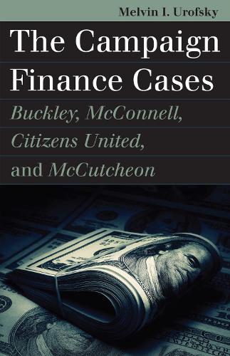 Бумажная книга «The Campaign Finance Cases: Buckley, McConnell, Citizens United, and McCutcheon», автор Мелвин И. Урофски - фото №1