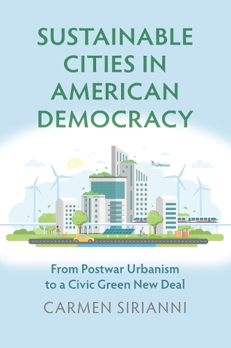 Бумажная книга «Sustainable Cities in American Democracy: From Postwar Urbanism to a Civic Green New Deal», автор Кармен Сирианни - фото №1