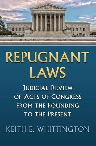 Бумажная книга «Repugnant Laws: Judicial Review of Acts of Congress from the Founding to the Present», автор Кит Э. Уиттингтон - фото №1