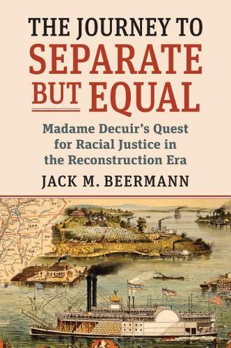 Бумажная книга «The Journey to Separate but Equal: Madame Decuir's Quest for Racial Justice in the Reconstruction Era», автор Джек М. Бирманн - фото №1