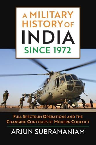Бумажная книга «A Military History of India since 1972: Full Spectrum Operations and the Changing Contours of Modern Conflict», автор Арджун Субраманиам - фото №1